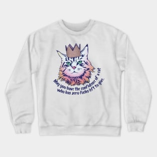 May you have all the confidence of a cat who has zero fucks left to give Crewneck Sweatshirt